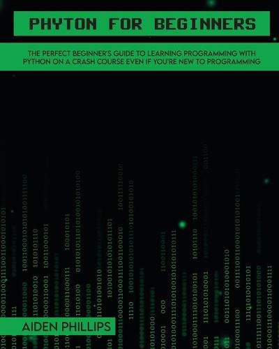 Cover image for Python for Beginners: A complete beginner's guide to learning Python with a programming-based introduction and a hands-on computer coding exercise