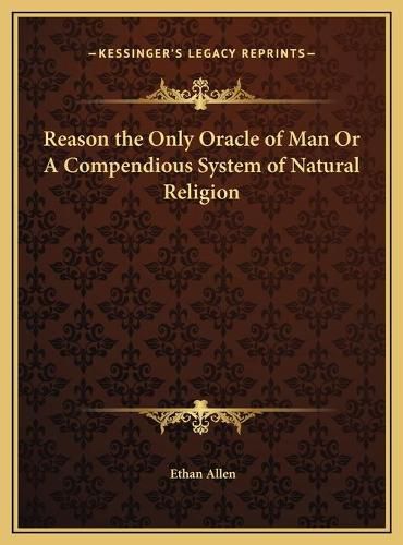 Cover image for Reason the Only Oracle of Man or a Compendious System of Natural Religion
