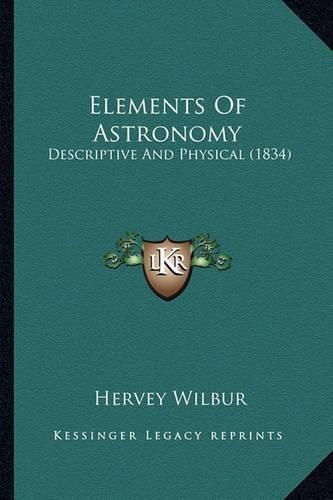 Cover image for Elements of Astronomy: Descriptive and Physical (1834)