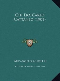 Cover image for Chi Era Carlo Cattaneo (1901)