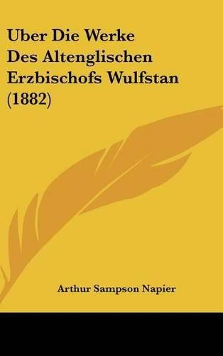 Cover image for Uber Die Werke Des Altenglischen Erzbischofs Wulfstan (1882)