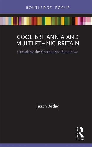 Cover image for Cool Britannia and Multi-Ethnic Britain: Uncorking the Champagne Supernova