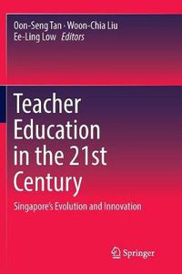 Cover image for Teacher Education in the 21st Century: Singapore's Evolution and Innovation