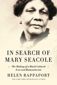 Cover image for In Search of Mary Seacole: The Making of a Black Cultural Icon and Humanitarian