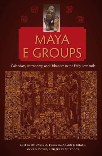 Cover image for Maya E Groups: Calendars, Astronomy, and Urbanism in the Early Lowlands