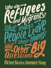 Cover image for Who are Refugees and Migrants? What Makes People Leave their Homes? And Other Big Questions