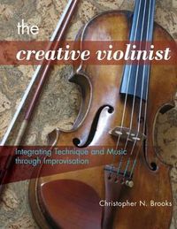 Cover image for The Creative Violinist: Integrating Technique and Music through Improvisation