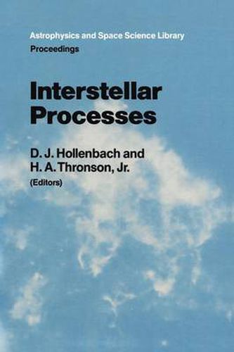 Interstellar Processes: Proceedings of the Symposium on Interstellar Processes, Held in Grand Teton National Park, July 1986