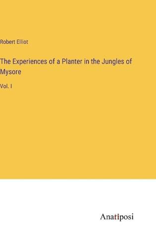 Cover image for The Experiences of a Planter in the Jungles of Mysore