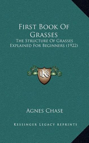 Cover image for First Book of Grasses: The Structure of Grasses Explained for Beginners (1922)