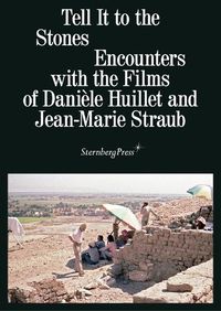 Cover image for Tell It to the Stones: Encounters with the Films of Daniele Huillet and Jean-Marie Straub