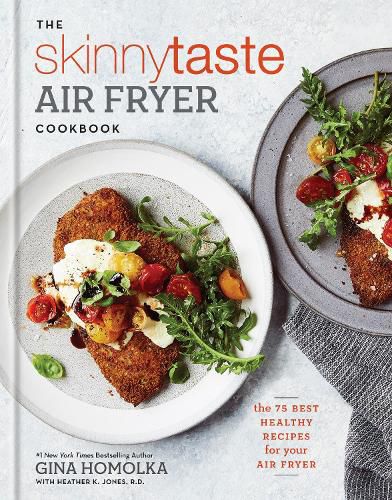 Cover image for The Skinnytaste Air Fryer Cookbook: The 75 Best Healthy Recipes for Your Air Fryer