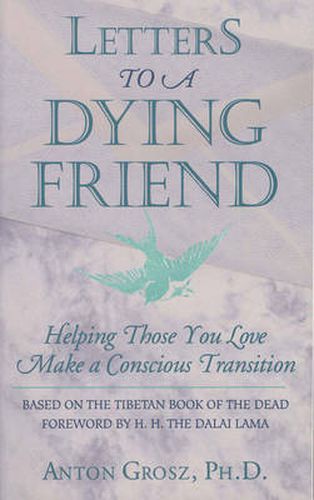 Letters to a Dying Friend: Helping Those You Love Make a Conscious Transition