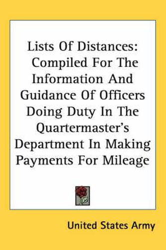 Cover image for Lists of Distances: Compiled for the Information and Guidance of Officers Doing Duty in the Quartermaster's Department in Making Payments for Mileage