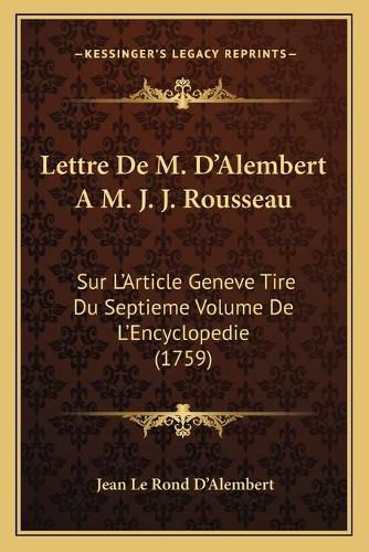 Lettre de M. D'Alembert A M. J. J. Rousseau: Sur L'Article Geneve Tire Du Septieme Volume de L'Encyclopedie (1759)