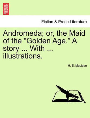 Cover image for Andromeda; Or, the Maid of the  Golden Age.  a Story ... with ... Illustrations.