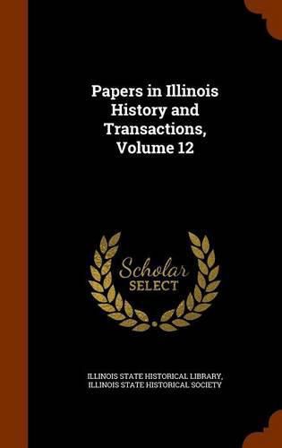 Cover image for Papers in Illinois History and Transactions, Volume 12