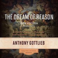 Cover image for The Dream of Reason, New Edition: A History of Western Philosophy from the Greeks to the Renaissance