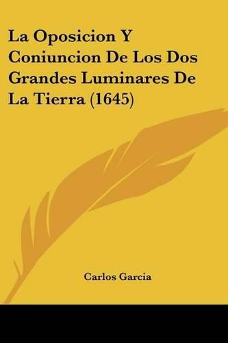 Cover image for La Oposicion y Coniuncion de Los DOS Grandes Luminares de La Tierra (1645)