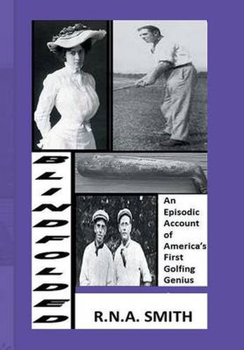 Cover image for Blindfolded: An Episodic Account of America's First Golfing Genius