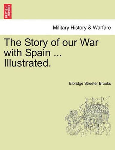 The Story of Our War with Spain ... Illustrated.