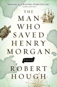 Cover image for The Man Who Saved Henry Morgan: A Novel