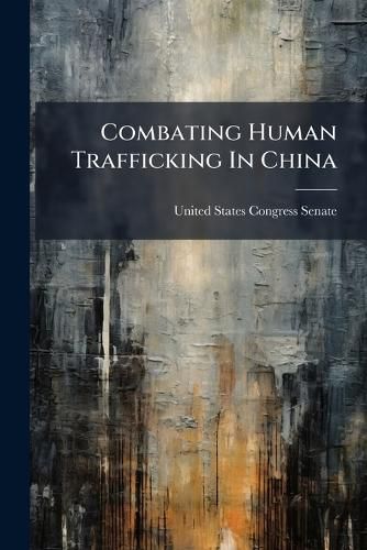 Cover image for Combating Human Trafficking In China