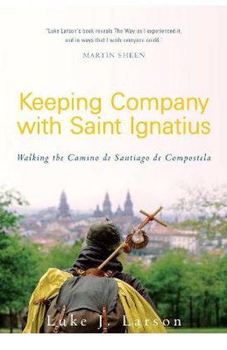 Cover image for Keeping Company with Saint Ignatius: Walking the Camino de Santiago de Compostela