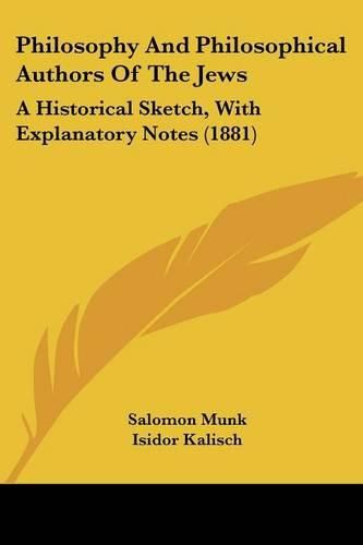 Philosophy and Philosophical Authors of the Jews: A Historical Sketch, with Explanatory Notes (1881)