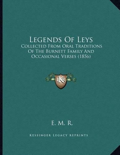 Legends of Leys: Collected from Oral Traditions of the Burnett Family and Occasional Verses (1856)