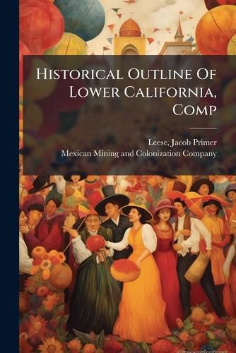 Cover image for Historical Outline of Lower California, Comp