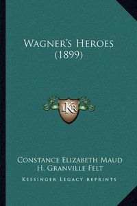 Cover image for Wagner's Heroes (1899)