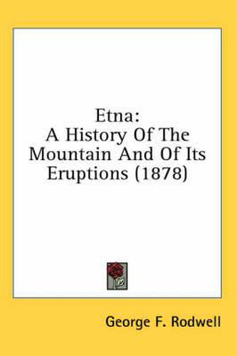 Cover image for Etna: A History of the Mountain and of Its Eruptions (1878)