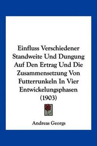 Cover image for Einfluss Verschiedener Standweite Und Dungung Auf Den Ertrag Und Die Zusammensetzung Von Futterrunkeln in Vier Entwickelungsphasen (1903)