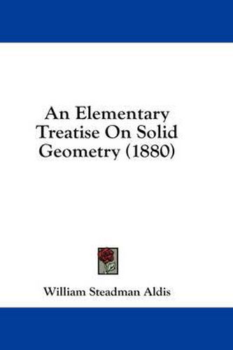 Cover image for An Elementary Treatise on Solid Geometry (1880)