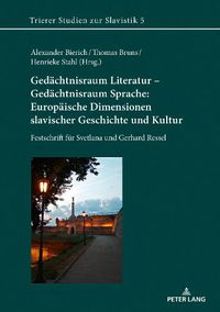 Cover image for Gedaechtnisraum Literatur - Gedaechtnisraum Sprache: Europaeische Dimensionen slavischer Geschichte und Kultur: Festschrift fuer Svetlana und Gerhard Ressel