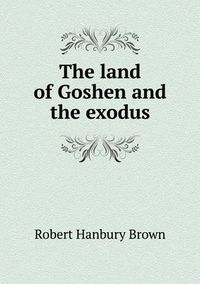 Cover image for The land of Goshen and the exodus