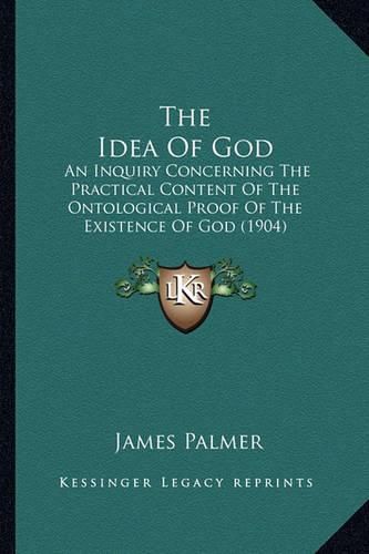 The Idea of God: An Inquiry Concerning the Practical Content of the Ontological Proof of the Existence of God (1904)