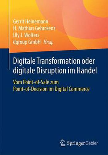 Digitale Transformation oder digitale Disruption im Handel: Vom Point-of-Sale zum Point-of-Decision im Digital Commerce