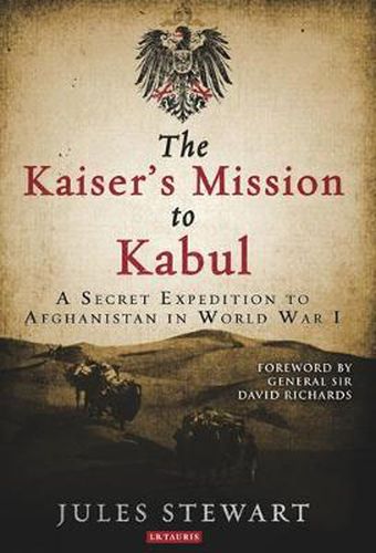 Cover image for The Kaiser's Mission to Kabul: A Secret Expedition to Afghanistan in World War I