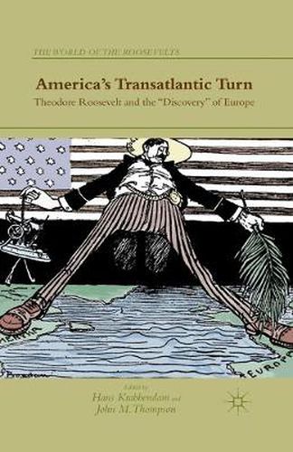 Cover image for America's Transatlantic Turn: Theodore Roosevelt and the  Discovery  of Europe