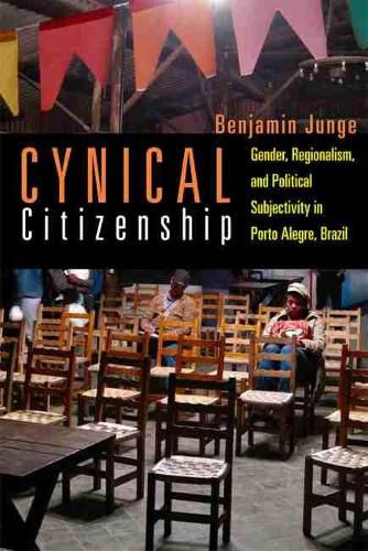 Cover image for Cynical Citizenship: Gender, Regionalism, and Political Subjectivity in Porto Alegre, Brazil