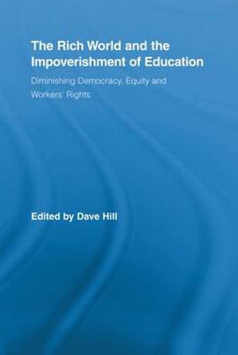 Cover image for The Rich World and the Impoverishment of Education: Diminishing Democracy, Equity and Workers' Rights