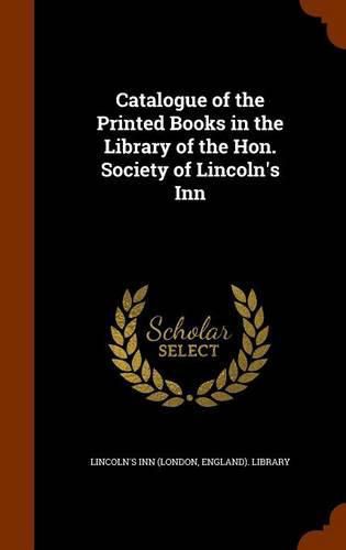 Cover image for Catalogue of the Printed Books in the Library of the Hon. Society of Lincoln's Inn