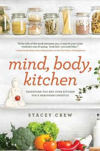 Cover image for Mind, Body, Kitchen: Transform You & Your Kitchen for a Healthier Lifestyle