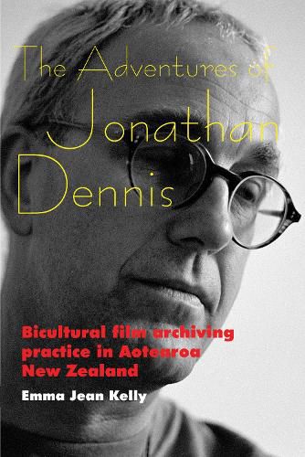 Cover image for The Adventures of Jonathan Dennis: Bicultural Film Archiving Practice in Aotearoa New Zealand