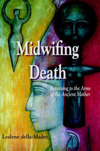 Cover image for Midwifing Death: Returning to the Arms of the Ancient Mother