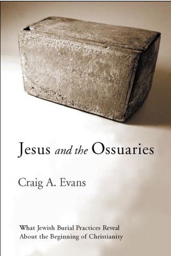 Cover image for Jesus and the Ossuaries: What Jewish Burial Practices Reveal about the Beginning of Christianity