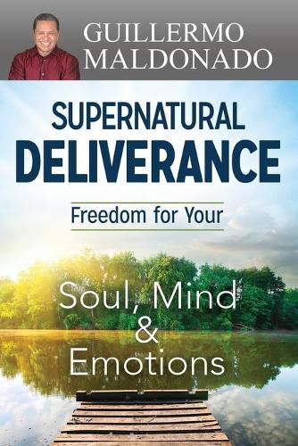 Cover image for Supernatural Deliverance: Freedom for Your Soul, Mind and Emotions