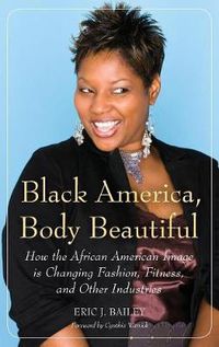 Cover image for Black America, Body Beautiful: How the African American Image is Changing Fashion, Fitness, and Other Industries